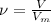 \nu = \frac{V}{V_m}