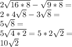 2\sqrt{16*8}-\sqrt{9*8}=\\2*4\sqrt{8}-3\sqrt{8}=\\5\sqrt{8}=\\5\sqrt{4*2}=5*2\sqrt{2}=\\10\sqrt{2}