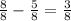 \frac{8}{8} - \frac{5}{8} = \frac{3}{8}