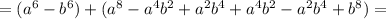 =(a^6 - b^6)+ (a^8 - a^4b^2 + a^2b^4 + a^4b^2 - a^2b^4 + b^8)=