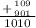 \frac{\left + {{109} \atop {901}} \right.}{1010}