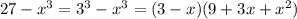 27 - {x}^{3} = {3}^{3} - {x}^{3} = (3 - x)(9 + 3x + {x}^{2} )