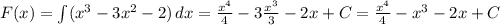 F(x)=\int(x^3-3x^2-2) \, dx =\frac{x^4}{4}-3\frac{x^3}{3}-2x+C=\frac{x^4}{4}-x^3-2x+C