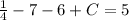 \frac{1}{4}-7-6+C=5