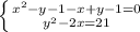 \left\{x^2-y-1-x+y-1=0}}\atop{y^2-2x=21}}}\right.