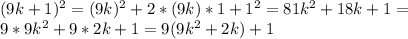 (9k+1)^2=(9k)^2+2*(9k)*1+1^2=81k^2+18k+1=\\ 9*9k^2+9*2k+1=9(9k^2+2k)+1