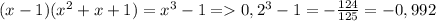 (x-1)(x^2+x+1)=x^3-1=0,2^3-1=-\frac{124}{125}=-0,992