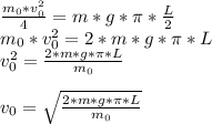 \frac{m_{0}*v_{0}^2}{4}=m*g*\pi*\frac{L}{2}\\ m_{0}*v_{0}^2 = 2*m*g*\pi*L\\ v_{0}^2 = \frac{2*m*g*\pi*L}{m_{0}}\\\\ v_{0}=\sqrt{\frac{2*m*g*\pi*L}{m_{0}}}