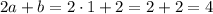 2a+b =2 \cdot 1+2=2+2=4