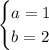 \begin{cases}a=1\\ b=2\end{cases}