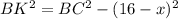 BK^2=BC^2-(16-x)^2