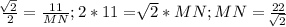 \frac{\sqrt[]{2}}{2}=\frac{11}{MN}; 2*11={\sqrt[]{2}*MN; MN=\frac{22}{\sqrt[]{2}}