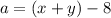 a = (x + y) - 8