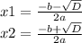 x1 = \frac{-b - \sqrt{D} }{2a} \\x2 = \frac{-b + \sqrt{D} }{2a}