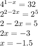 {4}^{1 - x} = 32 \\ {2}^{2 - 2x} = {2}^{5} \\ 2 - 2x = 5 \\ 2x = - 3 \\ x = - 1.5