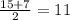 \frac{15 + 7}{2} = 11