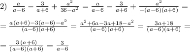 2)\; \; \frac{a}{a-6}-\frac{3}{a+6}+\frac{a^2}{36-a^2}=\frac{a}{a-6}-\frac{3}{a+6}+\frac{a^2}{-(a-6)(a+6)}=\\\\=\frac{a(a+6)-3(a-6)-a^2}{(a-6)(a+6)}=\frac{a^2+6a-3a+18-a^2}{(a-6)(a+6)}=\frac{3a+18}{(a-6)(a+6)}=\\\\=\frac{3\, (a+6)}{(a-6)(a+6)}=\frac{3}{a-6}