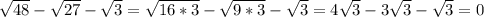 \sqrt{48}-\sqrt{27}-\sqrt{3}=\sqrt{16*3}-\sqrt{9*3}-\sqrt{3}=4\sqrt{3}-3\sqrt{3}-\sqrt{3}=0