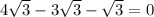 4 \sqrt{3} - 3 \sqrt{3} - \sqrt{3} = 0