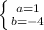 \left \{ {{a=1} \atop {b=-4}} \right