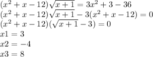 ( {x}^{2} + x - 12) \sqrt{x + 1} = 3 {x}^{2} + 3 - 36 \\ ( {x}^{2} + x - 12) \sqrt{x + 1} - 3({x}^{2} + x - 12) = 0 \\ ( {x}^{2} + x - 12)( \sqrt{x + 1} - 3) = 0 \\ x1 = 3 \\ x2 = - 4 \\ x3 = 8 \\