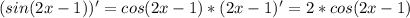 (sin(2x-1))'=cos(2x-1)*(2x-1)'=2*cos(2x-1)