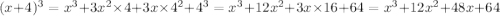 (x + 4) {}^{3} = x {}^{3} + 3 {x}^{2} \times 4 + 3x \times {4}^{2} + 4 {}^{3} = {x}^{3} + 12 {x}^{2} + 3x \times 16 + 64 = {x}^{3} + 12 {x}^{2} + 48x + 64