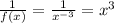 \frac{1}{f(x)} = \frac{1}{x^{-3}} = x^3