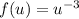 f(u) = u^{-3}