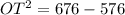 OT^{2}=676-576