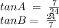 tan A\ =\ \frac{7}{24} \\ tan B=\ \frac{24}{7} \\