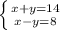 \left \{ {{x+y=14} \atop {x-y=8}} \right.