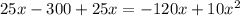 25x - 300 + 25x = -120x + 10x^2