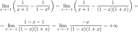 \displaystyle \lim_{x \to -1}\left(\frac{1}{x+1}-\frac{1}{1-x^2}\right)=\lim_{x \to -1}\left(\frac{1}{x+1}-\frac{1}{(1-x)(1+x)}\right)=\\ \\ \\ =\lim_{x \to -1}\frac{1-x-1}{(1-x)(1+x)}=\lim_{x \to -1}\frac{-x}{(1-x)(1+x)}=+\infty