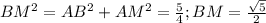 BM^2=AB^2+AM^2=\frac{5}{4} ;BM=\frac{\sqrt{5} }{2}