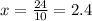 x = \frac{24}{10} = 2.4