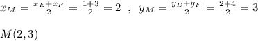 x_{M}=\frac{x_{E}+x_{F}}{2}=\frac{1+3}{2}=2\; \; ,\; \; y_{M}=\frac{y_{E}+y_{F}}{2}=\frac{2+4}{2}=3\\\\M(2,3)