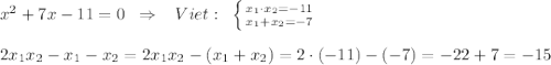 x^2+7x-11=0\; \; \Rightarrow \; \; \; Viet:\; \; \left \{ {{x_1\cdot x_2=-11} \atop {x_1+x_2=-7}} \right. \\\\2x_1x_2-x_1-x_2=2x_1x_2-(x_1+x_2)=2\cdot (-11)-(-7)=-22+7=-15