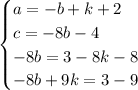 \begin{cases}a =-b+k+2\\c = -8b-4\\- 8b = 3-8k-8\\-8b+9k = 3-9\end{cases}