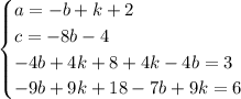 \begin{cases}a =-b+k+2\\c = -8b-4\\-4b+4k+8 + 4k -4b = 3\\-9b+9k+18 - 7b + 9k = 6\end{cases}