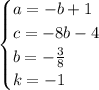 \begin{cases}a =-b+1\\c = -8b-4\\b = - \frac{3}{8} \\k = -1\end{cases}