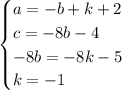 \begin{cases}a =-b+k+2\\c = -8b-4\\- 8b = -8k-5\\k = -1\end{cases}