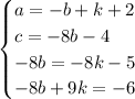 \begin{cases}a =-b+k+2\\c = -8b-4\\- 8b = -8k-5\\-8b+9k =-6\end{cases}