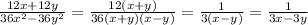 \frac{12x+12y}{36x^{2}-36y^{2}}=\frac{12(x+y)}{36(x+y)(x-y)}=\frac{1}{3(x-y)}=\frac{1}{3x-3y}