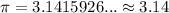 \pi=3.1415926...\approx3.14