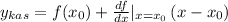 y_{kas} = f(x_0) + \frac{df}{dx}|_{x=x_0} \left(x - x_0\right)