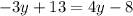 - 3y + 13 = 4y - 8