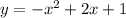 y = - {x}^{2} + 2x + 1