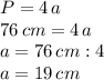 P=4\,a\\76\,cm=4\,a\\a=76\,cm:4\\a=19\,cm