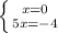 \left \{ {{x = 0} \atop {5x=-4}} \right.